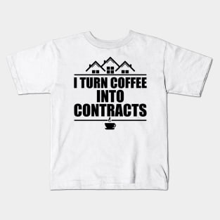 Real Estate - I turn coffee into contracts Kids T-Shirt